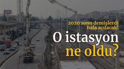 2020 sonu demişlerdi hala açılacak! O istasyon ne oldu?